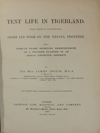 Tent Life in Tigerland with which is Incorporated Sport and Work on the Nepaul Frontier. Being Twelve Years Sporting Reminiscences of a Pioneer Planter in an Indian Frontier District.