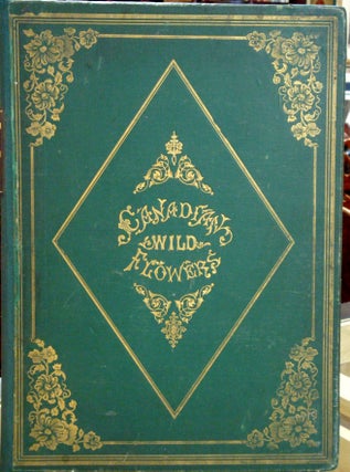 Item #B3000 Canadian Wild Flowers. Catharine Parr Traill, Agnes FitzGibbon
