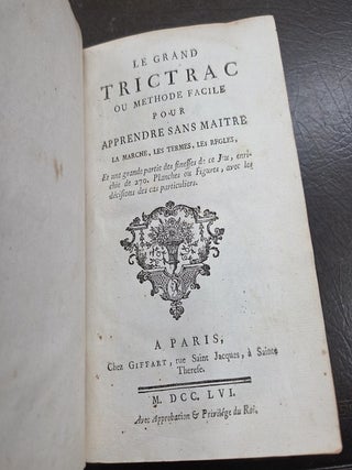 Le Grand Trictrac ou methode facile pour apprendre sans maitre la marche, les termes, les regles, Et une grande partie des finesses de ce Jeu, enrichie de 270. Planches ou Figures, avec les decisions des cas particuliers.