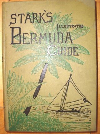 Item #B3311 Stark’s Illustrated Bermuda Guide: Containing A Description of Everything on or...