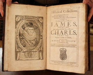 Historical Collections Of Private Passages of State, Weighty Matters in Law, Remarkable Proceedings in Five Parliaments. Beginning The Sixteenth Year of King James, Anno 1618, And ending the Fifth Year of King Charls [sic], Anno 1629, Digested in Order of Time, And now Published by John Rushworth of Lincolns-Inn, Esq.