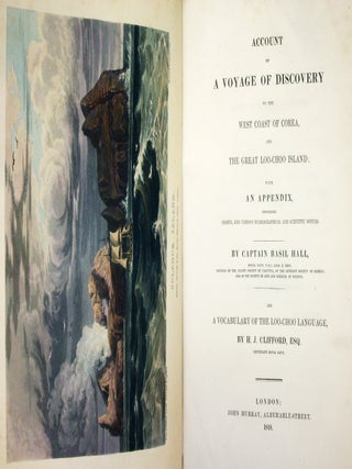 Account of a Voyage of Discovery to the West Coast of Corea and the Great Loo-Choo Island; with an Appendix, Containing Charts, and Various Hydrographical and Scientific Notices. / By Captain Basil Hall, Royal Navy, F.R.S. Lond. & Edin. Member of the Asiatic Society of Calcutta, of the Literary Society of Bombay, and of the Society of Arts and Sciences at Batavia. / And a Vocabulary of the Loo-Choo Language, by H. J. Clifford, Esq. Lieutenant Royal Navy.