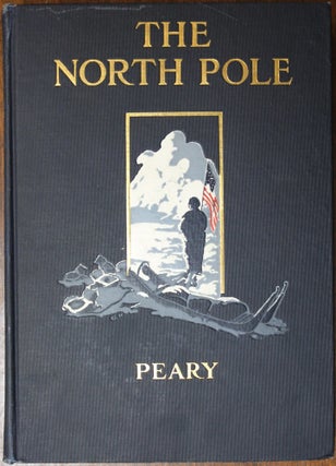 Item #B4628 The North Pole: Its Discovery in 1909 Under the Auspices of the Peary Arctic Club....