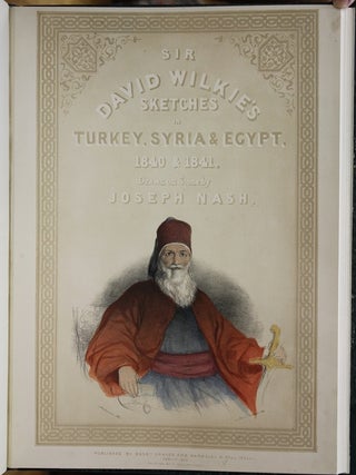 SIR // DAVID WILKIE'S // SKETCHES // IN // TURKEY, SYRIA & EGYPT. // 1840 & 1841. // Drawn on Stone by // JOSEPH NASH // … // PUBLISHED BY MESSRS GRAVES AND WARMSLEY, 6 PALL MALL; // FEBY 1ST 1843// PRINTED BY C HULLMANDEL