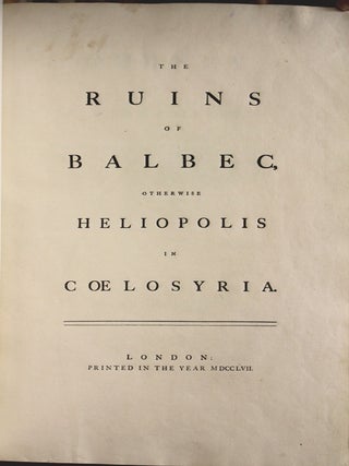 The // Ruins // of // Balbec, // otherwise // Heliopolis // in // Coelosyria. // London: // Printed in the year MDCCLVII