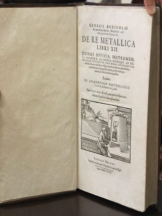 De Re Metallica libri XII. Quibus Officia, Instrumenta, Machinae, Ac Omnia Denique Ad Metallicam Spectantia, Non Modo…