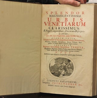 Splendor Magnificentissimae Urbis Venetiarum Clarissimus; E Figuris elegantissimis, and accurata Descriptione emicans; In Duas Partes distributus.
