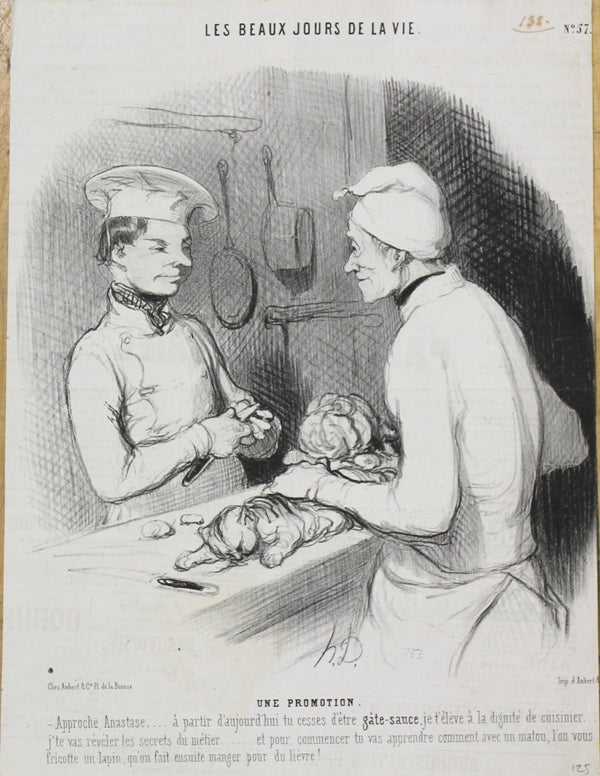 Item #P4904 Les Beaux Jours De La Vie. Une Promotion.-Approche, Anastase.... a partir d'aujourd 'hui tu cesses d'etre gate-sauce, je t'eleve a la dignite de cuisinier. Honore Daumier.